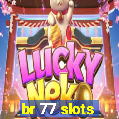 br 77 slots